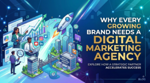 Why Every Growing Brand Needs a Digital Marketing Agency